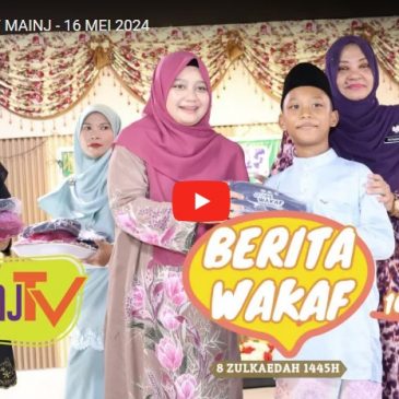 SIARAN MAINJ TV, BERITA WAKAF MAINJ – 16 MEI 2024