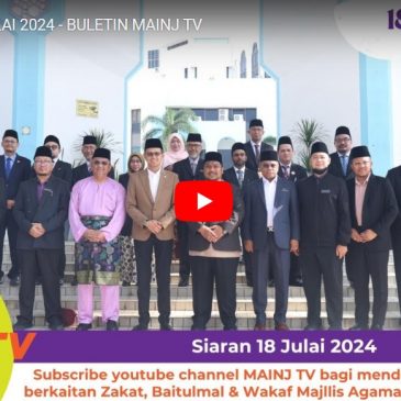 SIARAN MAINJ TV, BERITA ZAKAT DAN PEMBANGUNAN ASNAF MAINJ – 18 JULAI 2024